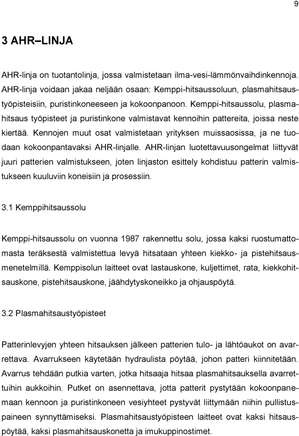 Kemppi-hitsaussolu, plasmahitsaus työpisteet ja puristinkone valmistavat kennoihin pattereita, joissa neste kiertää.