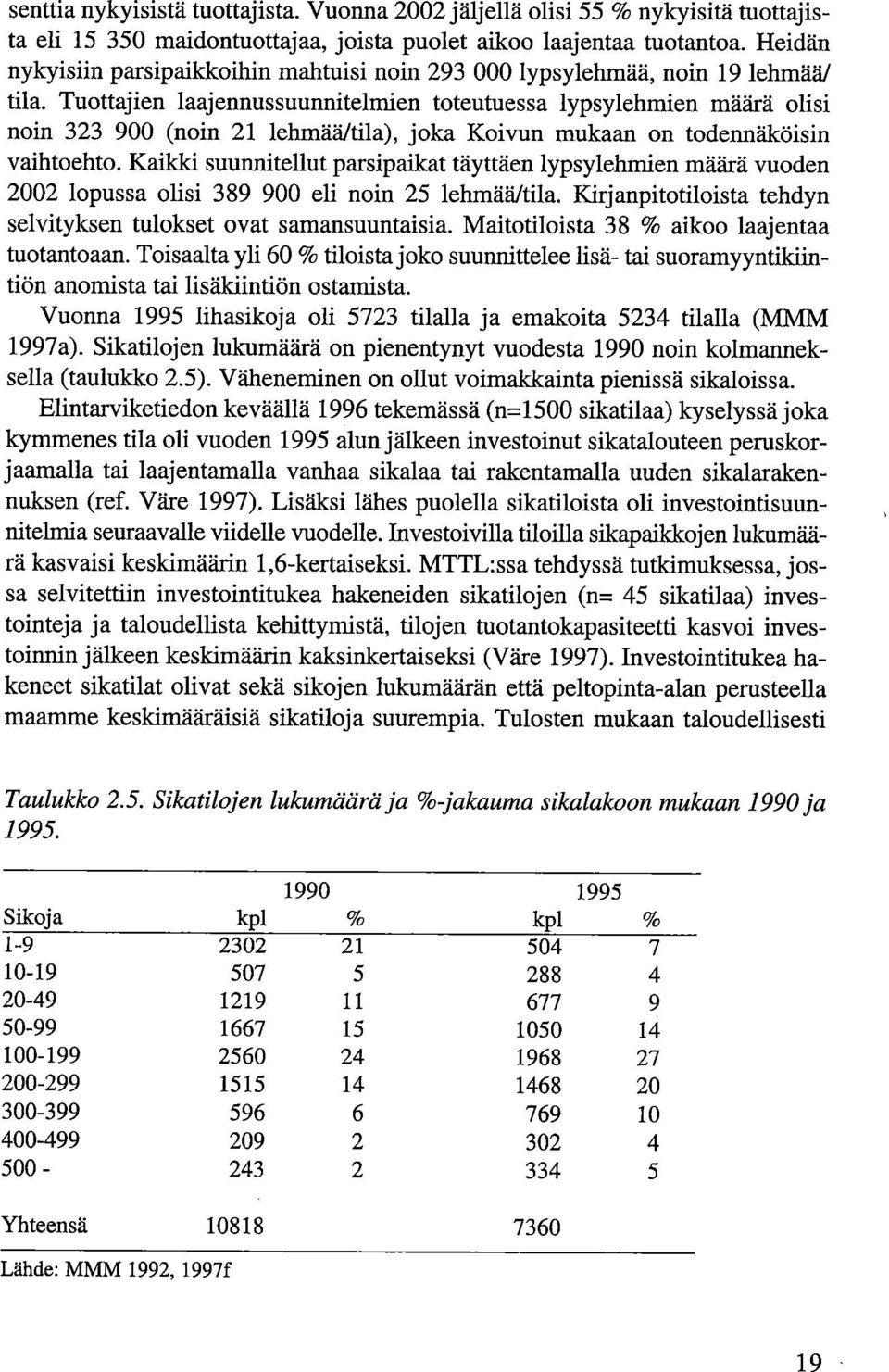 Tuottajien laajennussuunnitelmien toteutuessa lypsylehmien määrä olisi noin 323 900 (noin 21 lehmää/tila), joka Koivun mukaan on todennäköisin vaihtoehto.