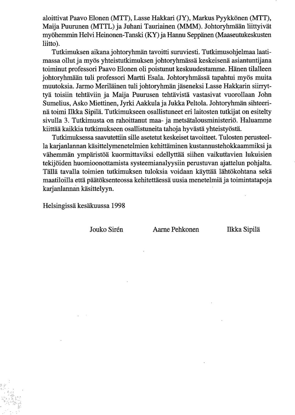 Tutkimusohjelmaa laatimassa ollut ja myös yhteistutkimuksen johtoryhmässä keskeisenä asiantuntijana toiminut professori Paavo Elonen oli poistunut keskuudestamme.