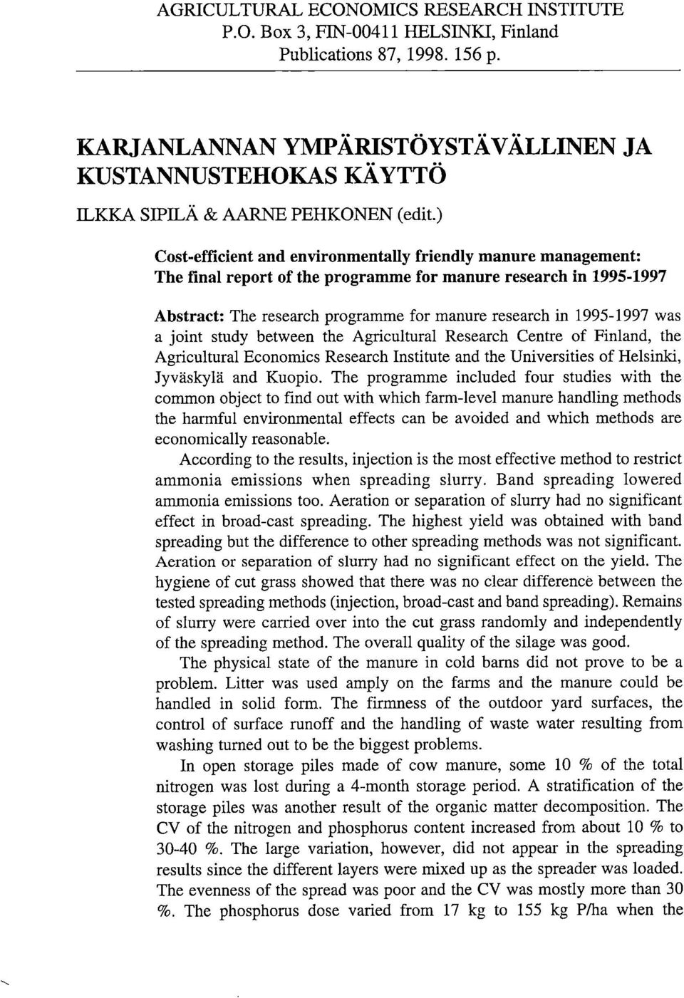 ) Cost-efficient and environmentally friendly manure management: The final report of the programme for manure research in 1995-1997 Abstract: The research programme for manure research in 1995-1997