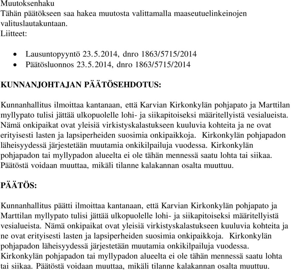 15/2014 Päätösluonnos 23.5.15/2014 KUNNANJOHTAJAN PÄÄTÖSEHDOTUS: Kunnanhallitus ilmoittaa kantanaan, että Karvian Kirkonkylän pohjapato ja Marttilan myllypato tulisi jättää ulkopuolelle lohi- ja