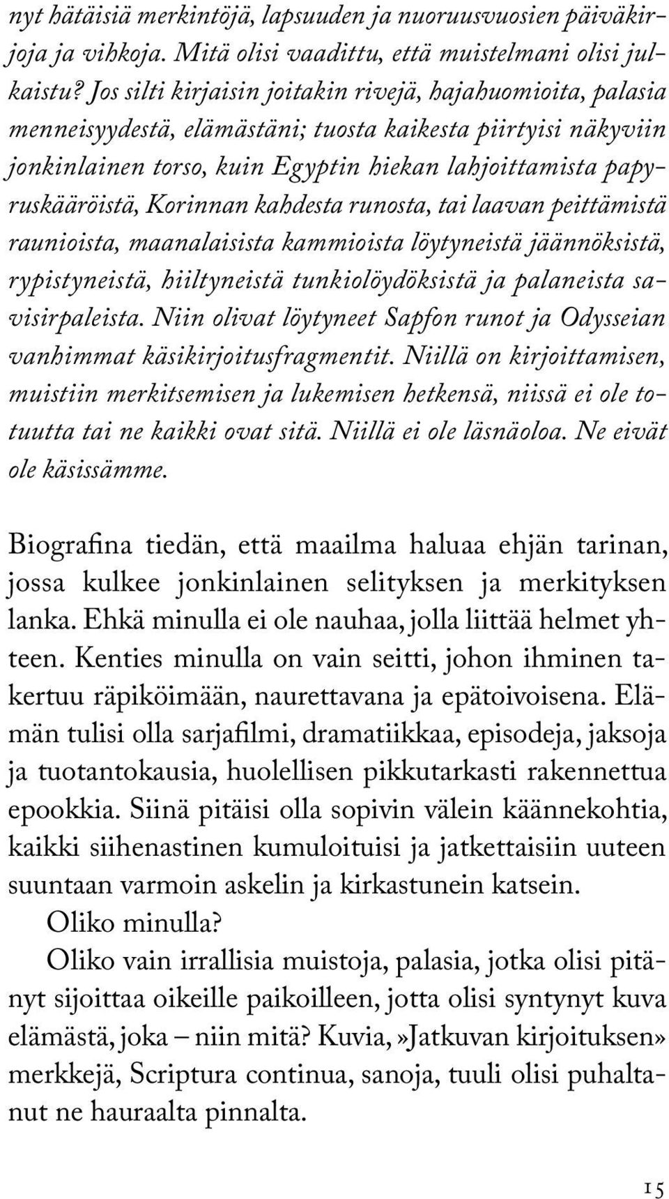 Korinnan kahdesta runosta, tai laavan peittämistä raunioista, maanalaisista kammioista löytyneistä jäännöksistä, rypistyneistä, hiiltyneistä tunkiolöydöksistä ja palaneista savisirpaleista.