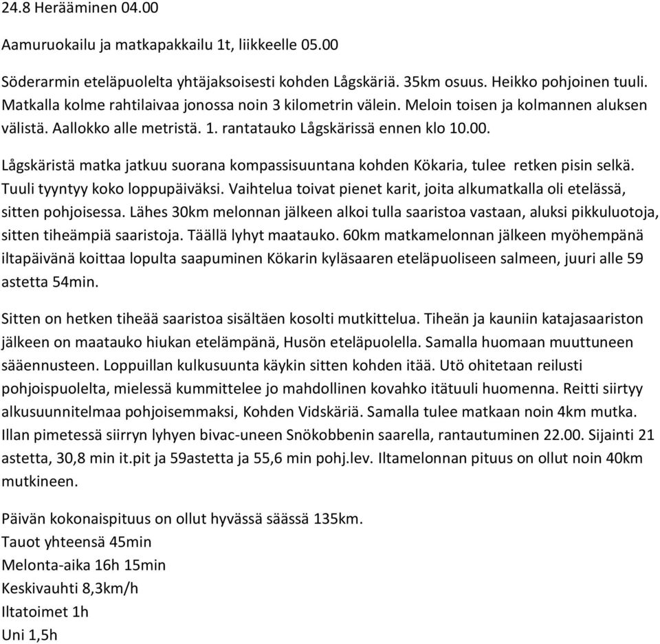 Lågskäristä matka jatkuu suorana kompassisuuntana kohden Kökaria, tulee retken pisin selkä. Tuuli tyyntyy koko loppupäiväksi.