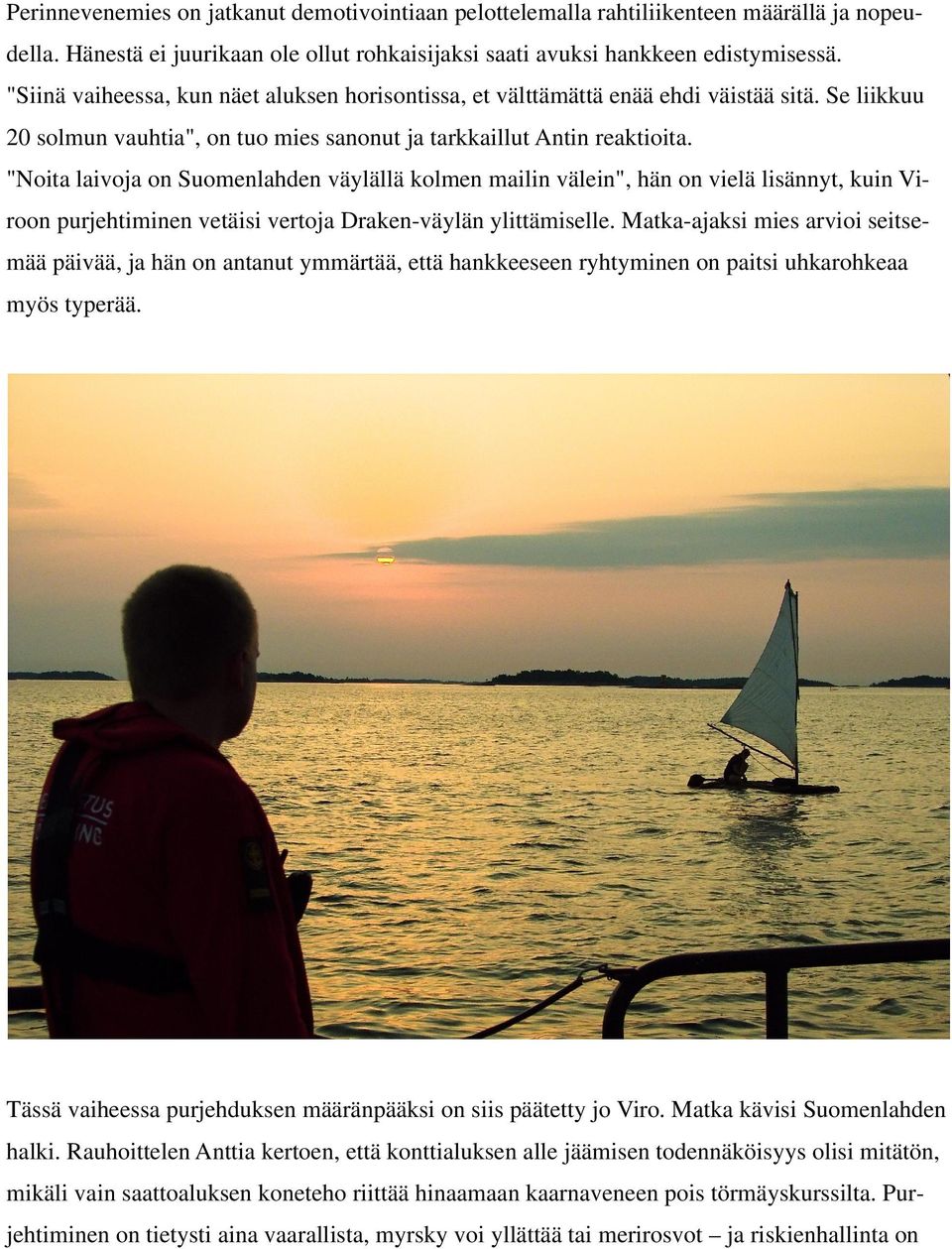"Noita laivoja on Suomenlahden väylällä kolmen mailin välein", hän on vielä lisännyt, kuin Viroon purjehtiminen vetäisi vertoja Draken-väylän ylittämiselle.