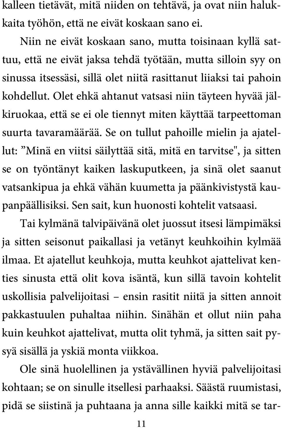 Olet ehkä ahtanut vatsasi niin täyteen hyvää jälkiruokaa, että se ei ole tiennyt miten käyttää tarpeettoman suurta tavaramäärää.