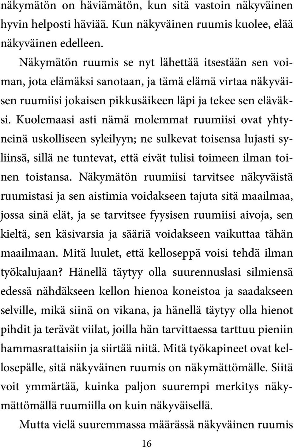 Kuolemaasi asti nämä molemmat ruumiisi ovat yhtyneinä uskolliseen syleilyyn; ne sulkevat toisensa lujasti syliinsä, sillä ne tuntevat, että eivät tulisi toimeen ilman toinen toistansa.