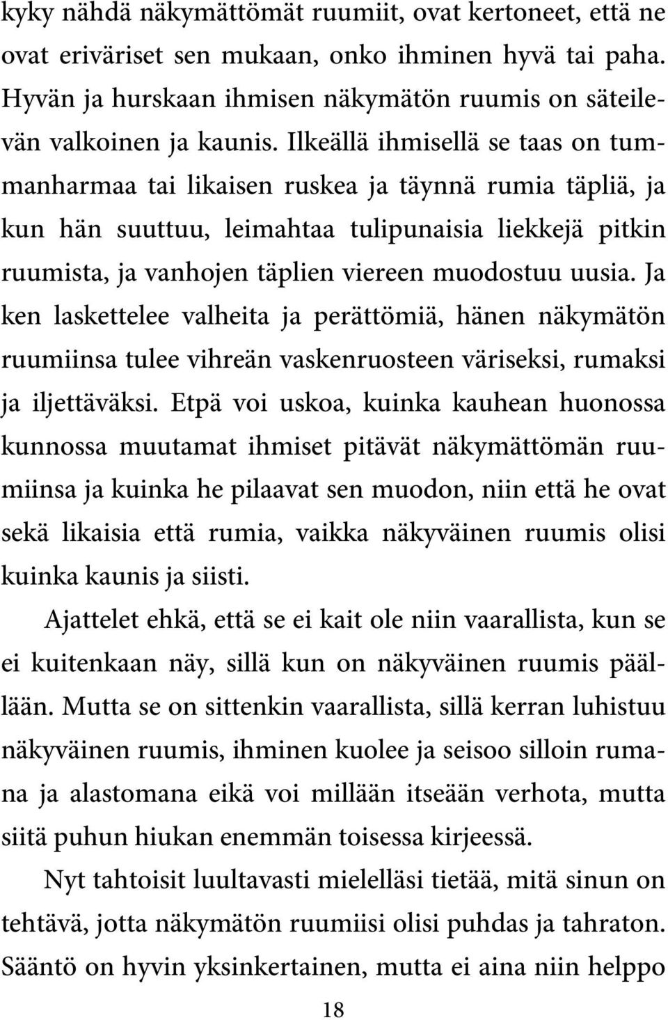 Ja ken laskettelee valheita ja perättömiä, hänen näkymätön ruumiinsa tulee vihreän vaskenruosteen väriseksi, rumaksi ja iljettäväksi.