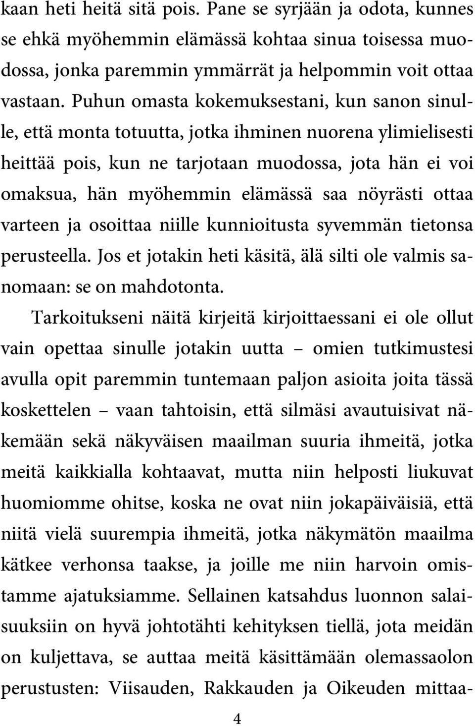 nöyrästi ottaa varteen ja osoittaa niille kunnioitusta syvemmän tietonsa perusteella. Jos et jotakin heti käsitä, älä silti ole valmis sanomaan: se on mahdotonta.