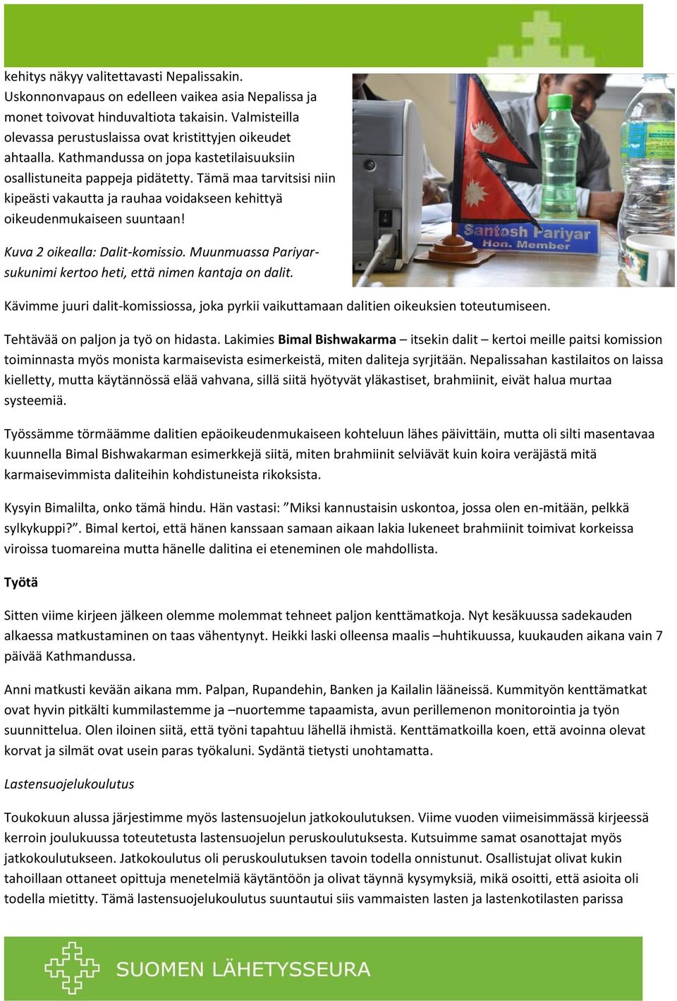 Tämä maa tarvitsisi niin kipeästi vakautta ja rauhaa voidakseen kehittyä oikeudenmukaiseen suuntaan! Kuva 2 oikealla: Dalit-komissio.