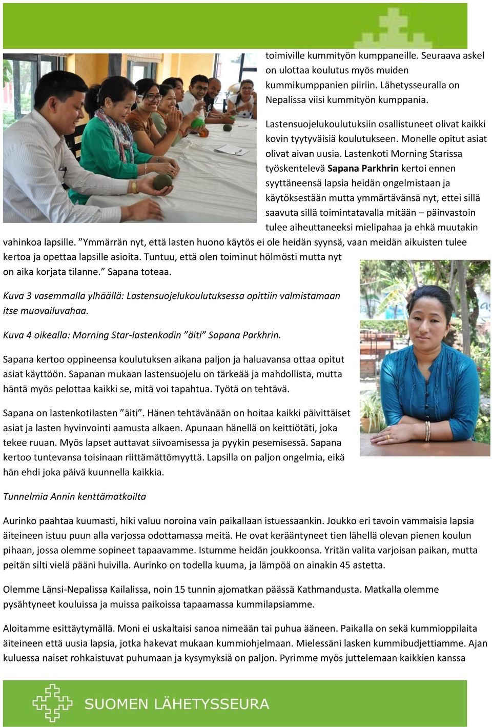 Lastenkoti Morning Starissa työskentelevä Sapana Parkhrin kertoi ennen syyttäneensä lapsia heidän ongelmistaan ja käytöksestään mutta ymmärtävänsä nyt, ettei sillä saavuta sillä toimintatavalla