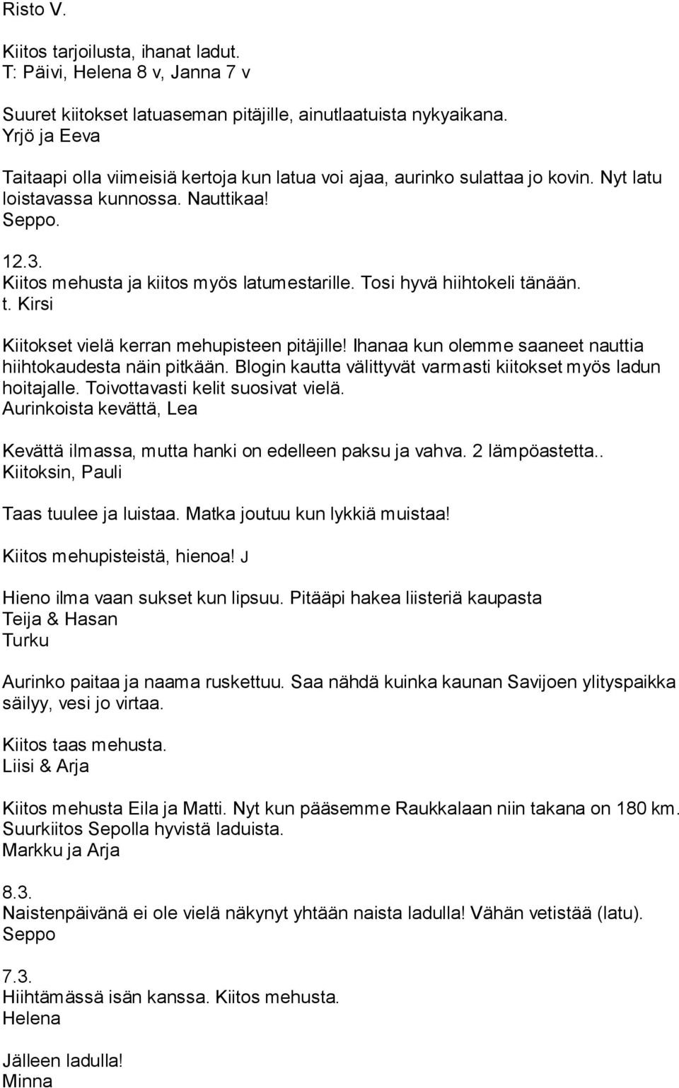 Tosi hyvä hiihtokeli tänään. t. Kirsi Kiitokset vielä kerran mehupisteen pitäjille! Ihanaa kun olemme saaneet nauttia hiihtokaudesta näin pitkään.