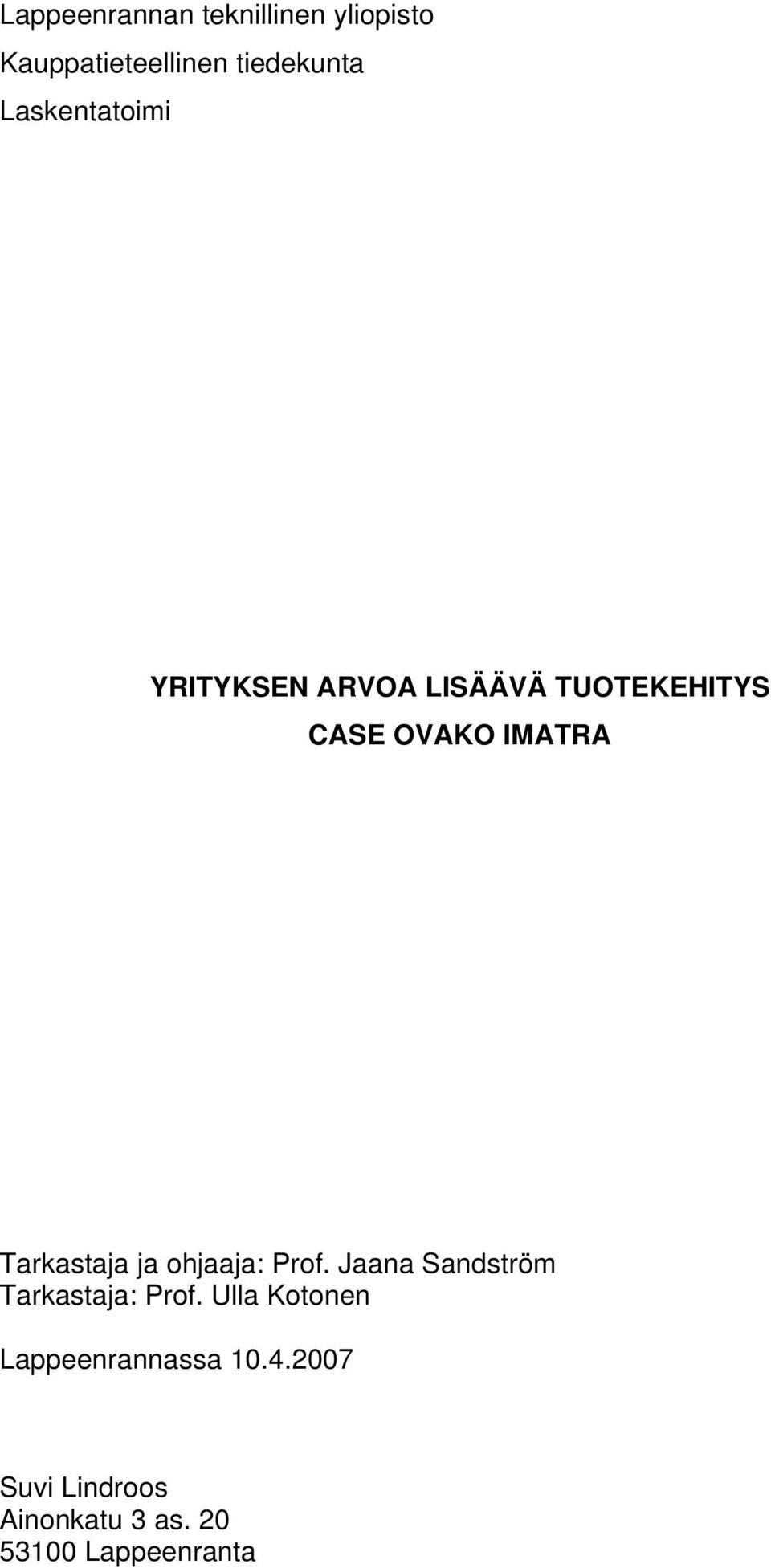 Tarkastaja ja ohjaaja: Prof. Jaana Sandström Tarkastaja: Prof.