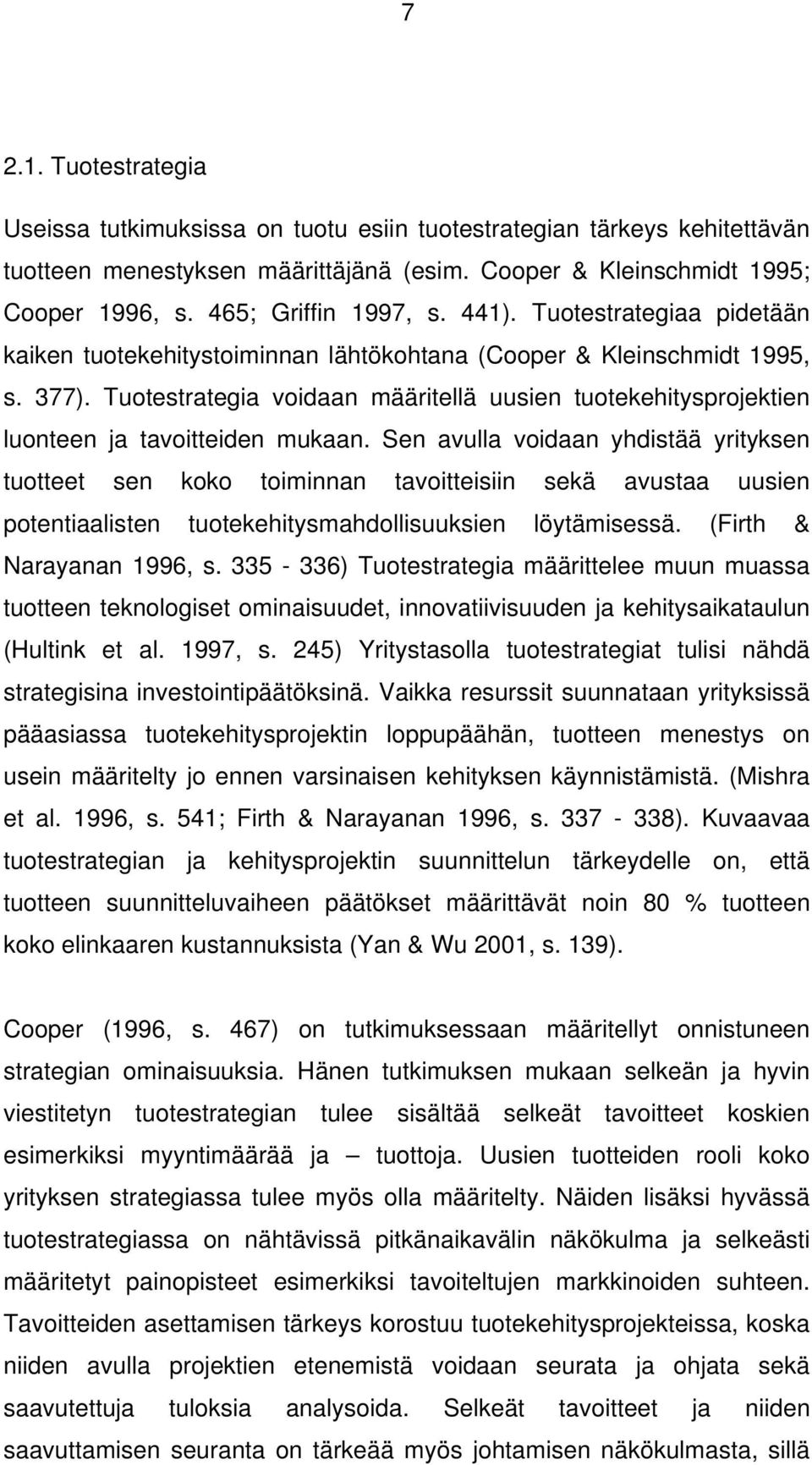 Tuotestrategia voidaan määritellä uusien tuotekehitysprojektien luonteen ja tavoitteiden mukaan.