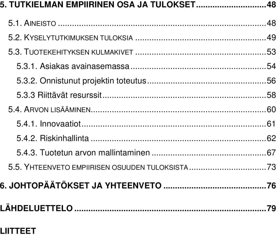 ..58 5.4. ARVON LISÄÄMINEN...60 5.4.1. Innovaatiot...61 5.4.2. Riskinhallinta...62 5.4.3. Tuotetun arvon mallintaminen.