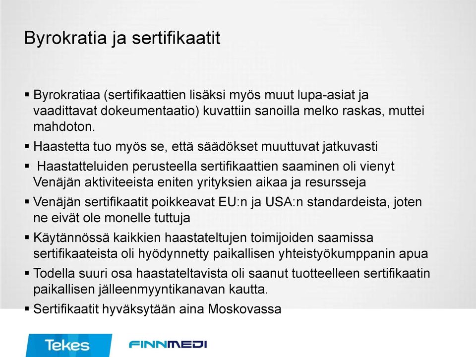 resursseja Venäjän sertifikaatit poikkeavat EU:n ja USA:n standardeista, joten ne eivät ole monelle tuttuja Käytännössä kaikkien haastateltujen toimijoiden saamissa sertifikaateista