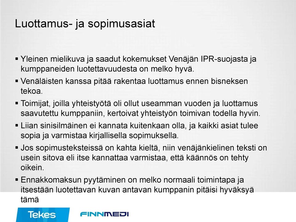 Toimijat, joilla yhteistyötä oli ollut useamman vuoden ja luottamus saavutettu kumppaniin, kertoivat yhteistyön toimivan todella hyvin.