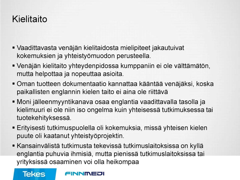 Oman tuotteen dokumentaatio kannattaa kääntää venäjäksi, koska paikallisten englannin kielen taito ei aina ole riittävä Moni jälleenmyyntikanava osaa englantia vaadittavalla tasolla ja