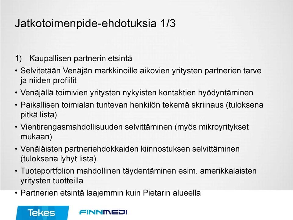 pitkä lista) Vientirengasmahdollisuuden selvittäminen (myös mikroyritykset mukaan) Venäläisten partneriehdokkaiden kiinnostuksen selvittäminen