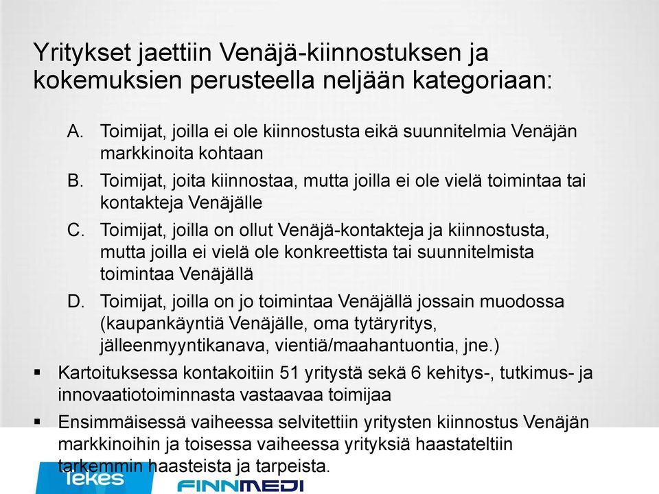 Toimijat, joilla on ollut Venäjä-kontakteja ja kiinnostusta, mutta joilla ei vielä ole konkreettista tai suunnitelmista toimintaa Venäjällä D.