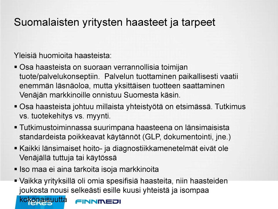 Osa haasteista johtuu millaista yhteistyötä on etsimässä. Tutkimus vs. tuotekehitys vs. myynti.