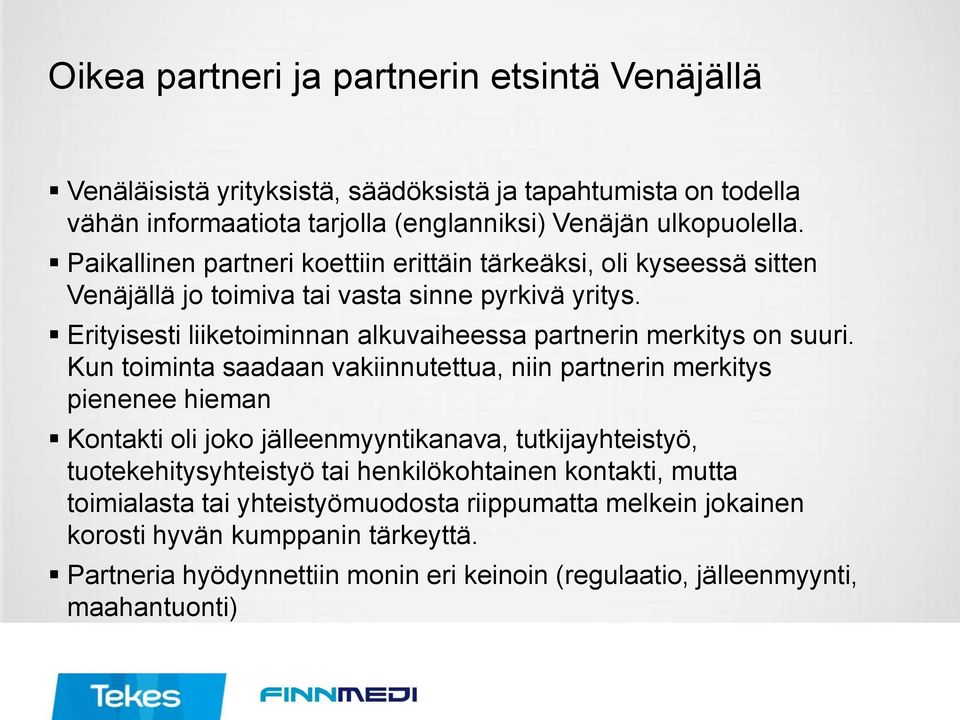 Erityisesti liiketoiminnan alkuvaiheessa partnerin merkitys on suuri.