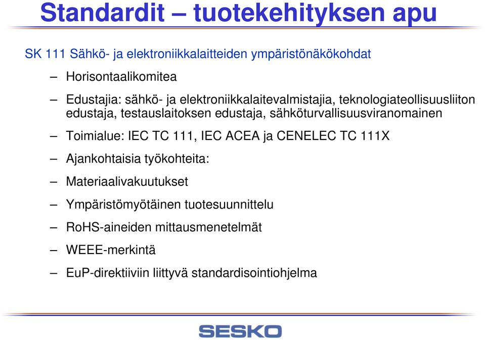sähköturvallisuusviranomainen Toimialue: IEC TC 111, IEC ACEA ja CENELEC TC 111X Ajankohtaisia työkohteita: