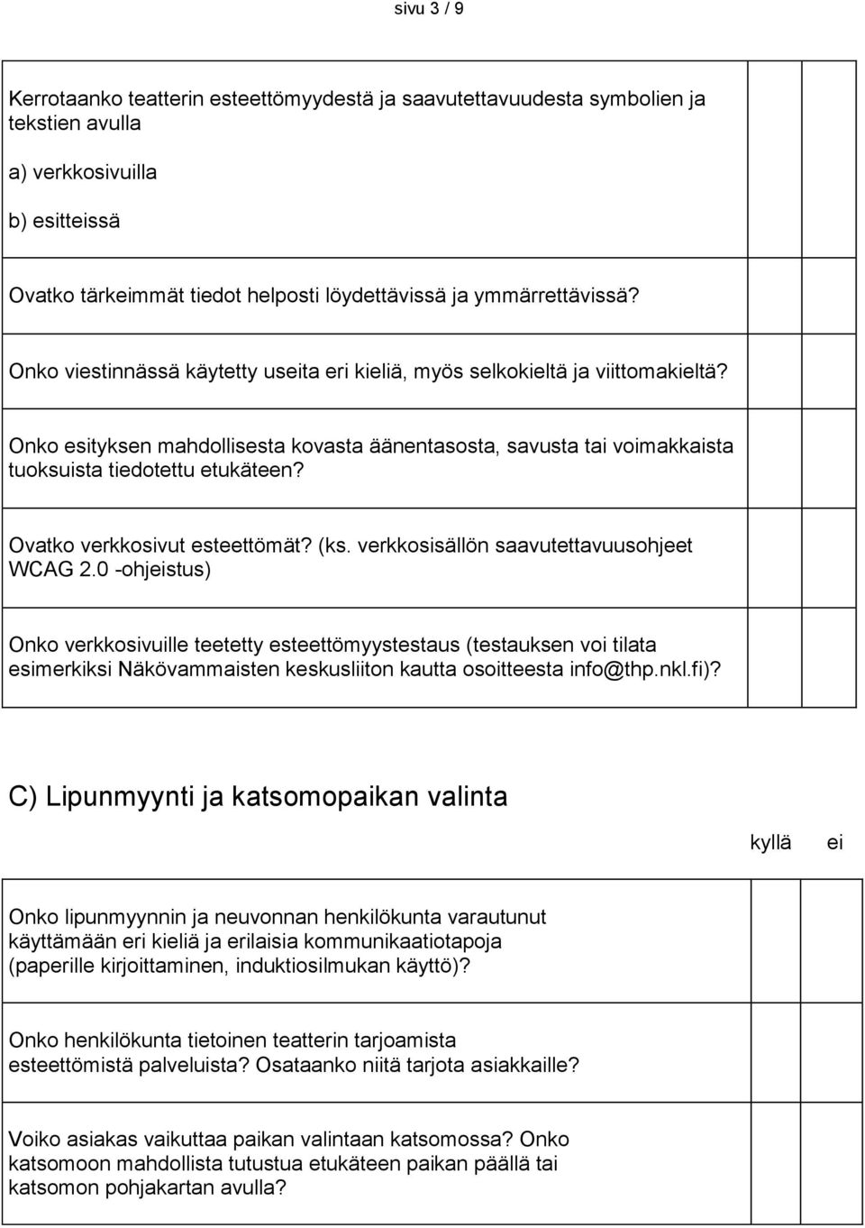 Ovatko verkkosivut esteettömät? (ks. verkkosisällön saavutettavuusohjeet WCAG 2.