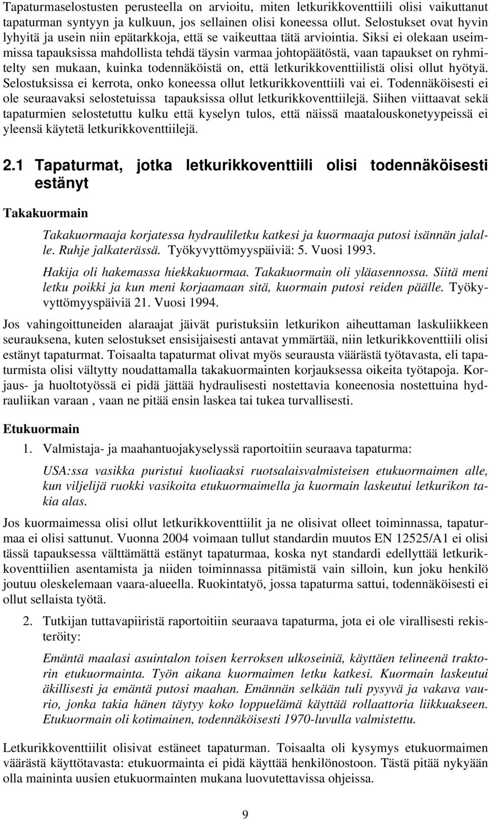 Siksi ei olekaan useimmissa tapauksissa mahdollista tehdä täysin varmaa johtopäätöstä, vaan tapaukset on ryhmitelty sen mukaan, kuinka todennäköistä on, että letkurikkoventtiilistä olisi ollut hyötyä.