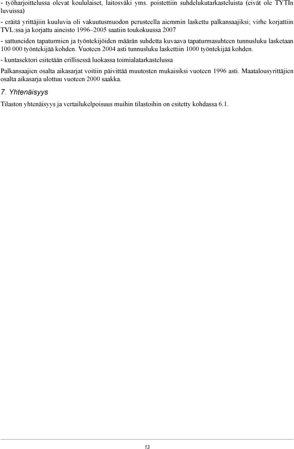 aineisto 1996 2005 saatiin toukokuussa 2007 - sattuneiden tapaturmien ja työntekijöiden määrän suhdetta kuvaava tapaturmasuhteen tunnusluku lasketaan 100 000 työntekijää kohden.