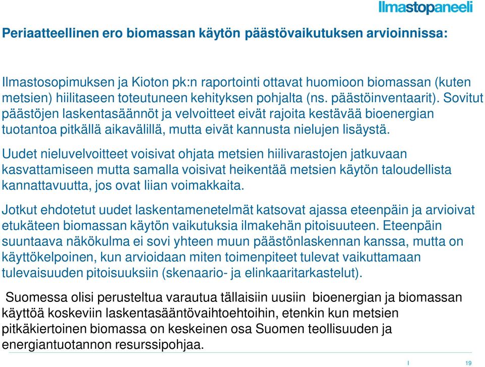 Uudet nieluvelvoitteet voisivat ohjata metsien hiilivarastojen jatkuvaan kasvattamiseen mutta samalla voisivat heikentää metsien käytön taloudellista kannattavuutta, jos ovat liian voimakkaita.