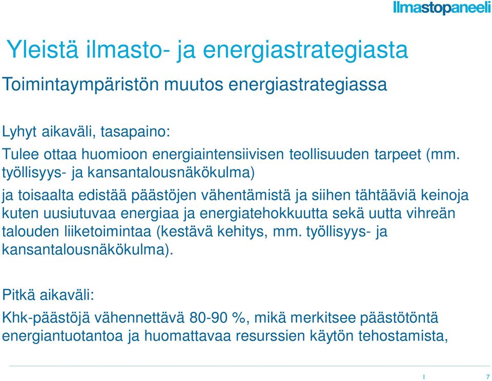 työllisyys- ja kansantalousnäkökulma) ja toisaalta edistää päästöjen vähentämistä ja siihen tähtääviä keinoja kuten uusiutuvaa energiaa ja