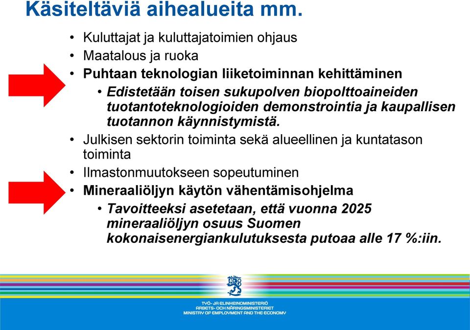 sukupolven biopolttoaineiden tuotantoteknologioiden demonstrointia ja kaupallisen tuotannon käynnistymistä.