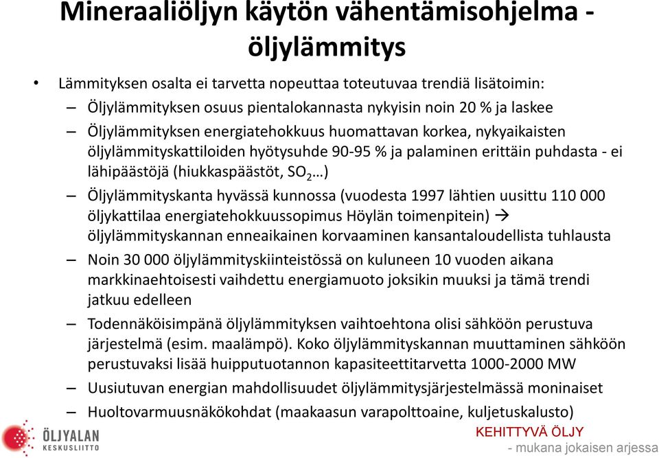 Öljylämmityskanta hyvässä kunnossa (vuodesta 1997 lähtien uusittu 110 000 öljykattilaa energiatehokkuussopimus Höylän toimenpitein) öljylämmityskannan enneaikainen korvaaminen kansantaloudellista