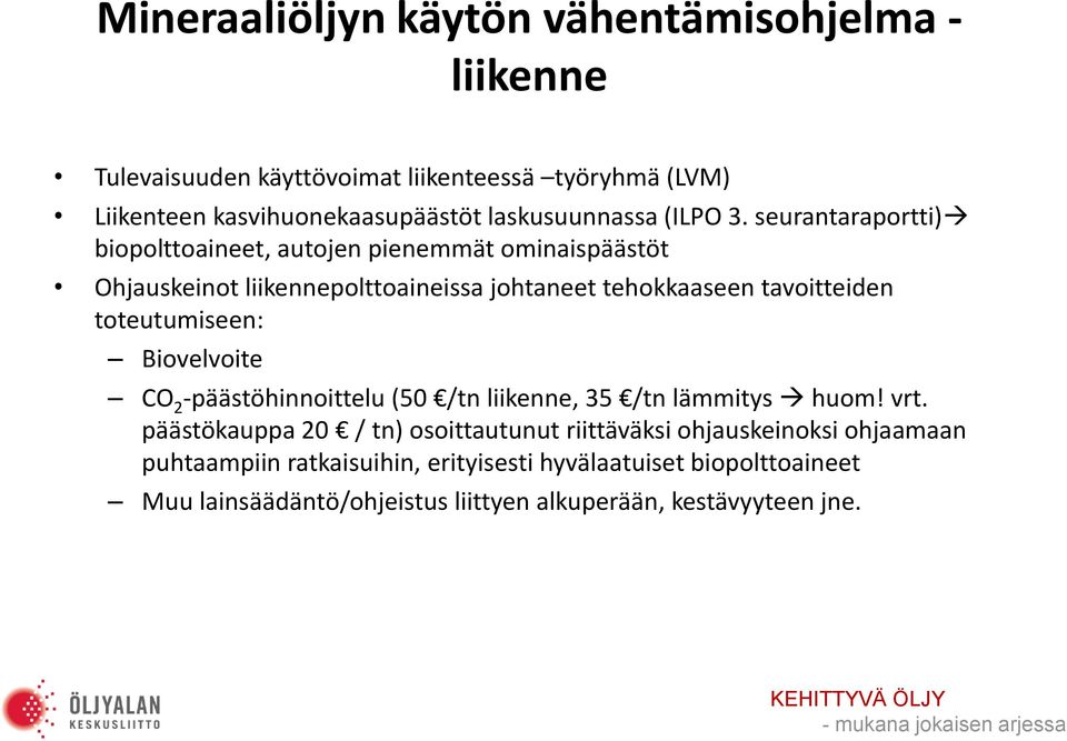 seurantaraportti) biopolttoaineet, autojen pienemmät ominaispäästöt Ohjauskeinot liikennepolttoaineissa johtaneet tehokkaaseen tavoitteiden