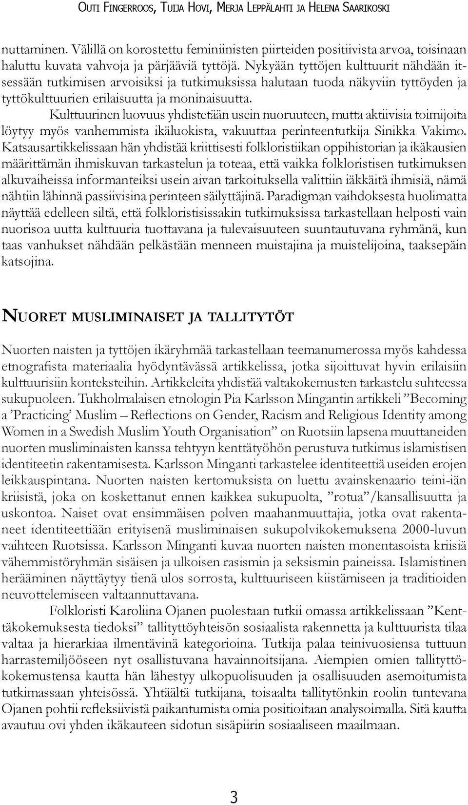 Kulttuurinen luovuus yhdistetään usein nuoruuteen, mutta aktiivisia toimijoita löytyy myös vanhemmista ikäluokista, vakuuttaa perinteentutkija Sinikka Vakimo.