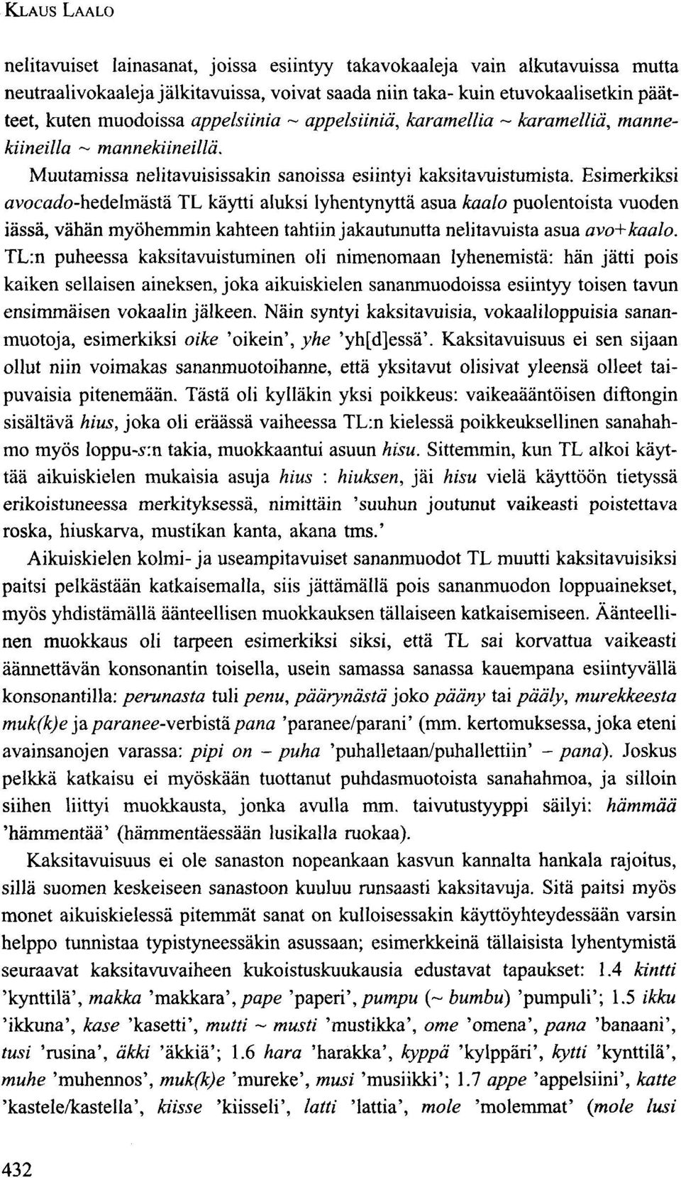 Esimerkiksi avocado-hedelmästä TL käytti aluksi lyhentynyttä asua kaalo puolentoista vuoden iässä, vähän myöhemmin kahteen tahtiin jakautunutta nelitavuista asua avo+kaalo.