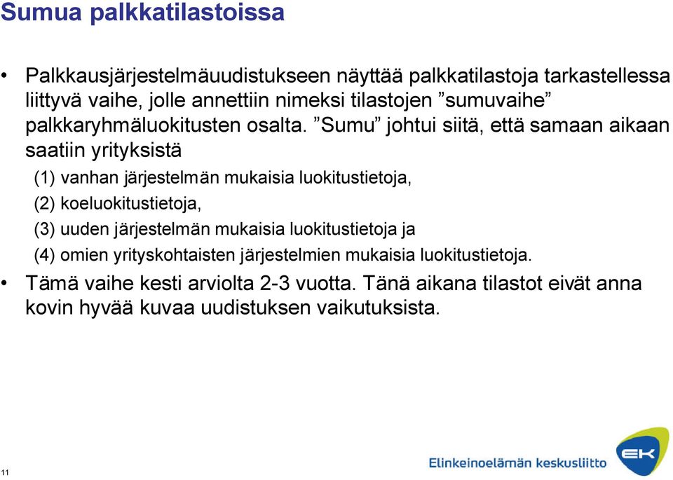 Sumu johtui siitä, että samaan aikaan saatiin yrityksistä (1) vanhan järjestelmän mukaisia luokitustietoja, (2) koeluokitustietoja, (3)