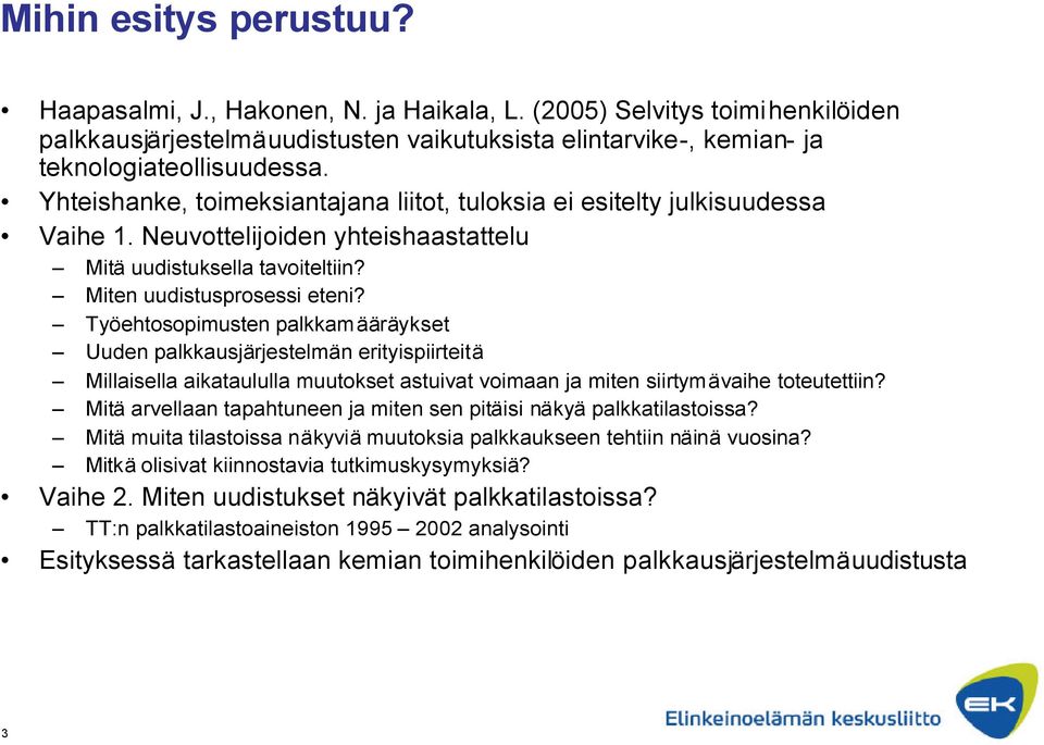 Työehtosopimusten palkkamääräykset Uuden palkkausjärjestelmän erityispiirteitä Millaisella aikataululla muutokset astuivat voimaan ja miten siirtymävaihe toteutettiin?