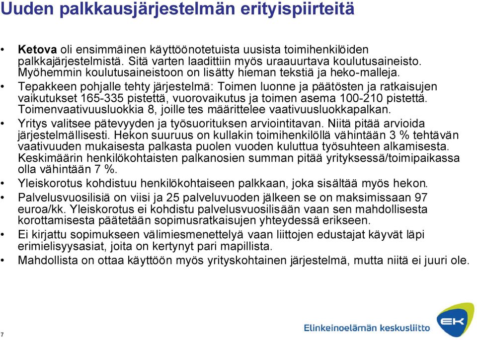 Tepakkeen pohjalle tehty järjestelmä: Toimen luonne ja päätösten ja ratkaisujen vaikutukset 165-335 pistettä, vuorovaikutus ja toimen asema 100-210 pistettä.