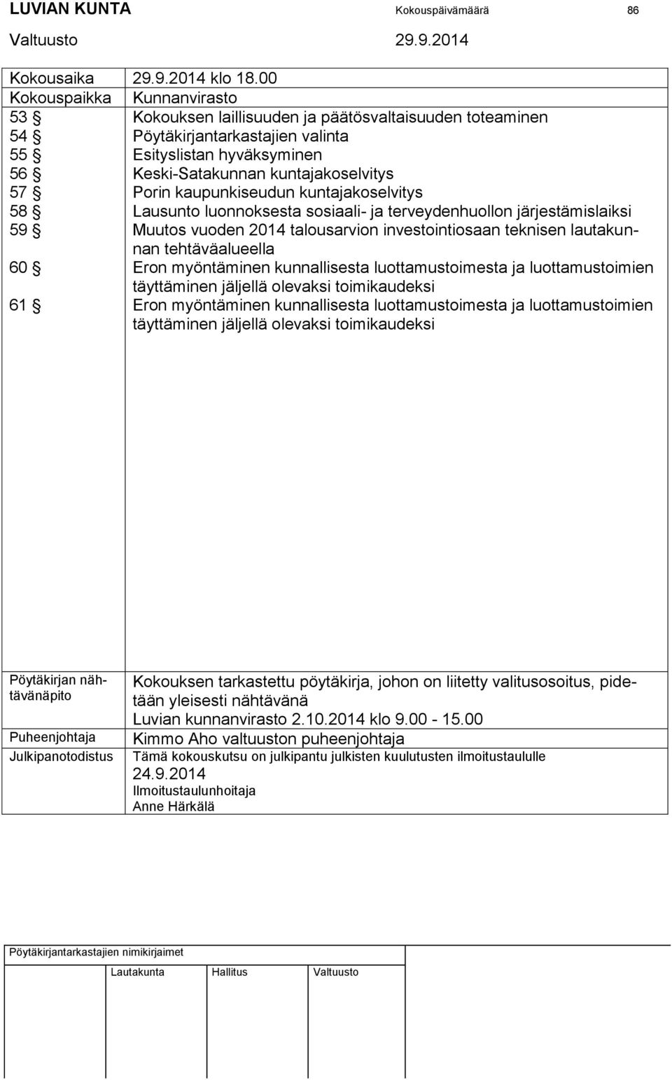 kaupunkiseudun kuntajakoselvitys 58 Lausunto luonnoksesta sosiaali- ja terveydenhuollon järjestämislaiksi 59 Muutos vuoden 2014 talousarvion investointiosaan teknisen lautakunnan tehtäväalueella 60