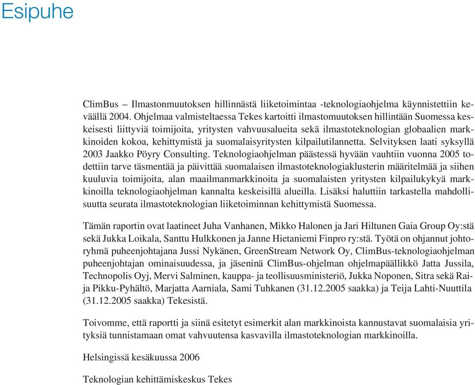 kehittymistä ja suomalaisyritysten kilpailutilannetta. Selvityksen laati syksyllä 2003 Jaakko Pöyry Consulting.