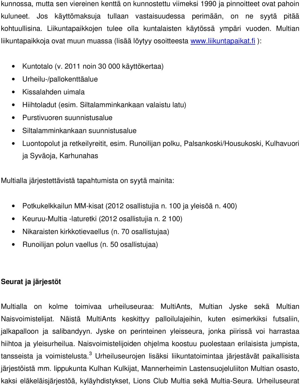 2011 noin 30 000 käyttökertaa) Urheilu-/pallokenttäalue Kissalahden uimala Hiihtoladut (esim.