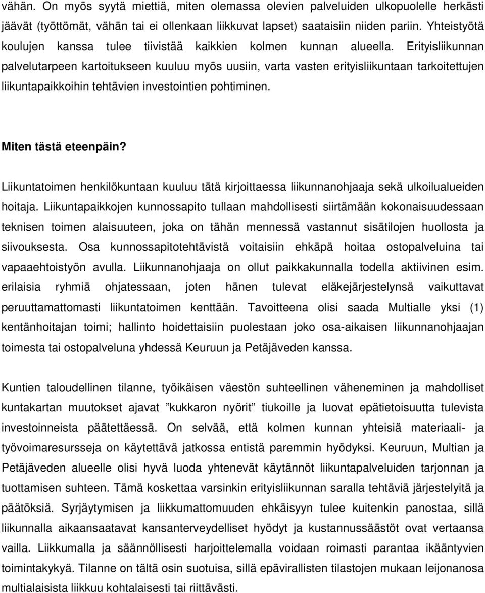 Erityisliikunnan palvelutarpeen kartoitukseen kuuluu myös uusiin, varta vasten erityisliikuntaan tarkoitettujen liikuntapaikkoihin tehtävien investointien pohtiminen. Miten tästä eteenpäin?