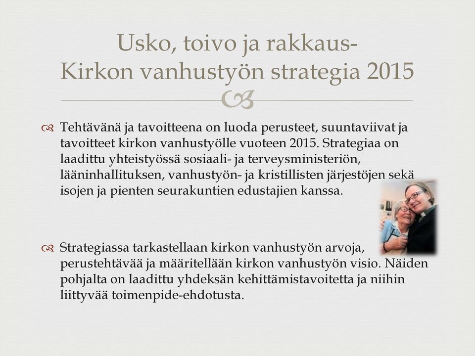 Strategiaa on laadittu yhteistyössä sosiaali- ja terveysministeriön, lääninhallituksen, vanhustyön- ja kristillisten järjestöjen sekä