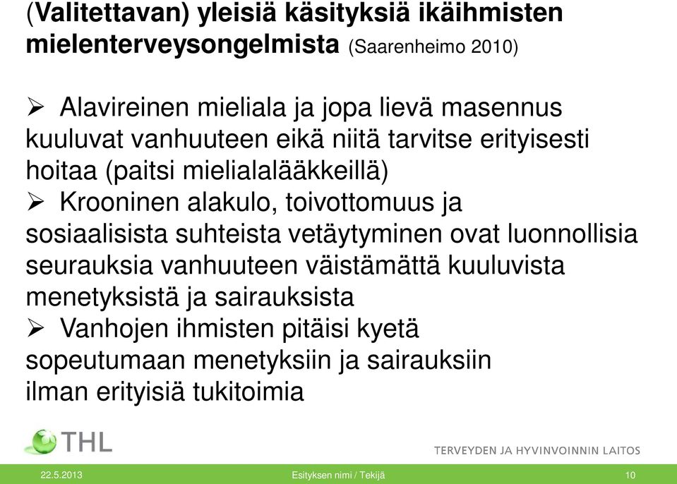 ja sosiaalisista suhteista vetäytyminen ovat luonnollisia seurauksia vanhuuteen väistämättä kuuluvista menetyksistä ja