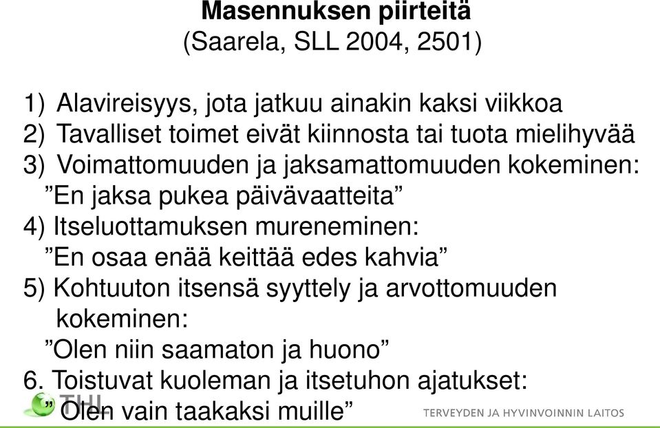 päivävaatteita 4) Itseluottamuksen mureneminen: En osaa enää keittää edes kahvia 5) Kohtuuton itsensä syyttely ja