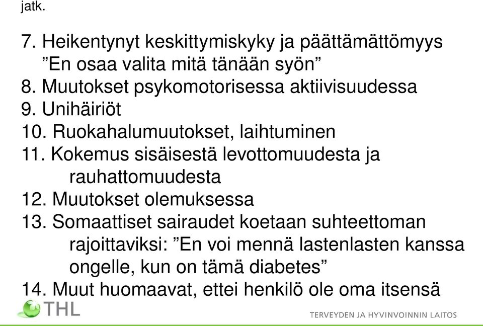 Kokemus sisäisestä levottomuudesta ja rauhattomuudesta 12. Muutokset olemuksessa 13.