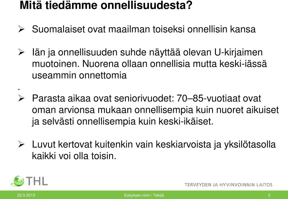 Nuorena ollaan onnellisia mutta keski-iässä useammin onnettomia.