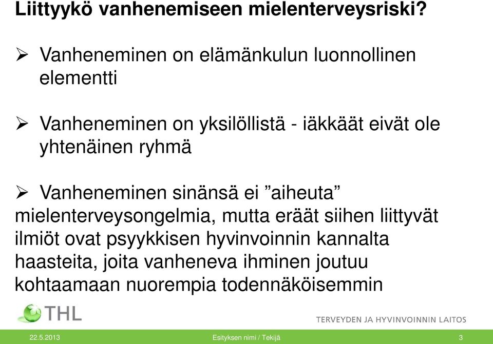 yhtenäinen ryhmä Vanheneminen sinänsä ei aiheuta mielenterveysongelmia, mutta eräät siihen liittyvät