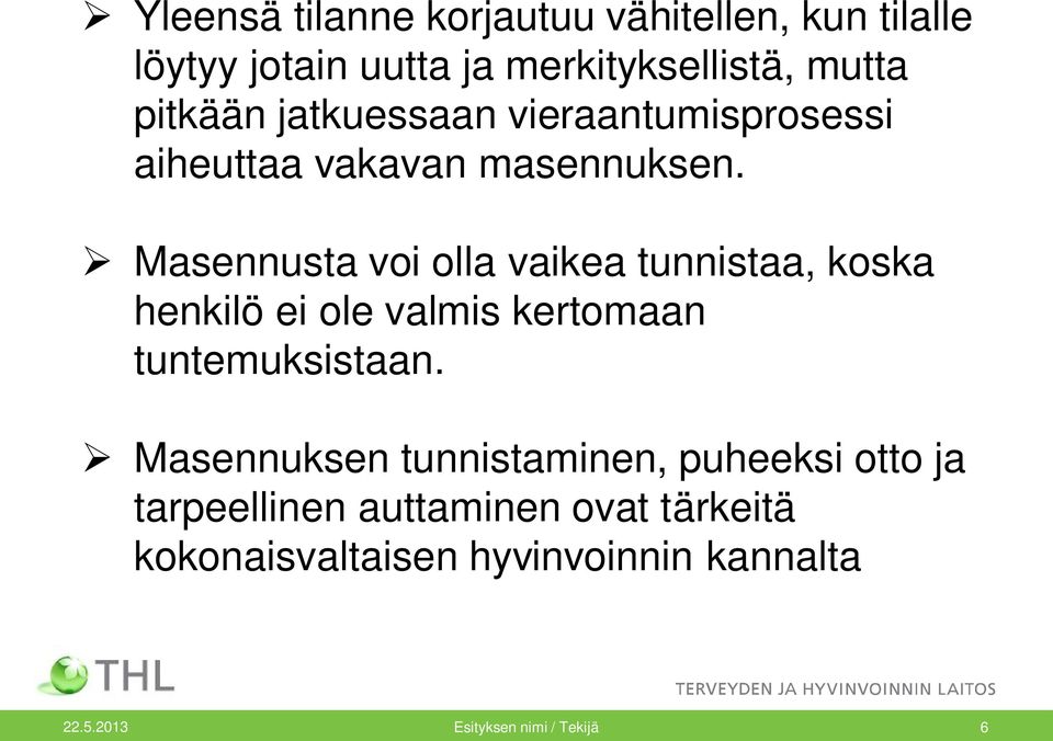 Masennusta voi olla vaikea tunnistaa, koska henkilö ei ole valmis kertomaan tuntemuksistaan.